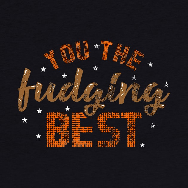 YOU THE FUDGING BEST by Lin Watchorn 